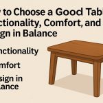 How to Choose a Good Table: Functionality, Comfort, and Design in Balance